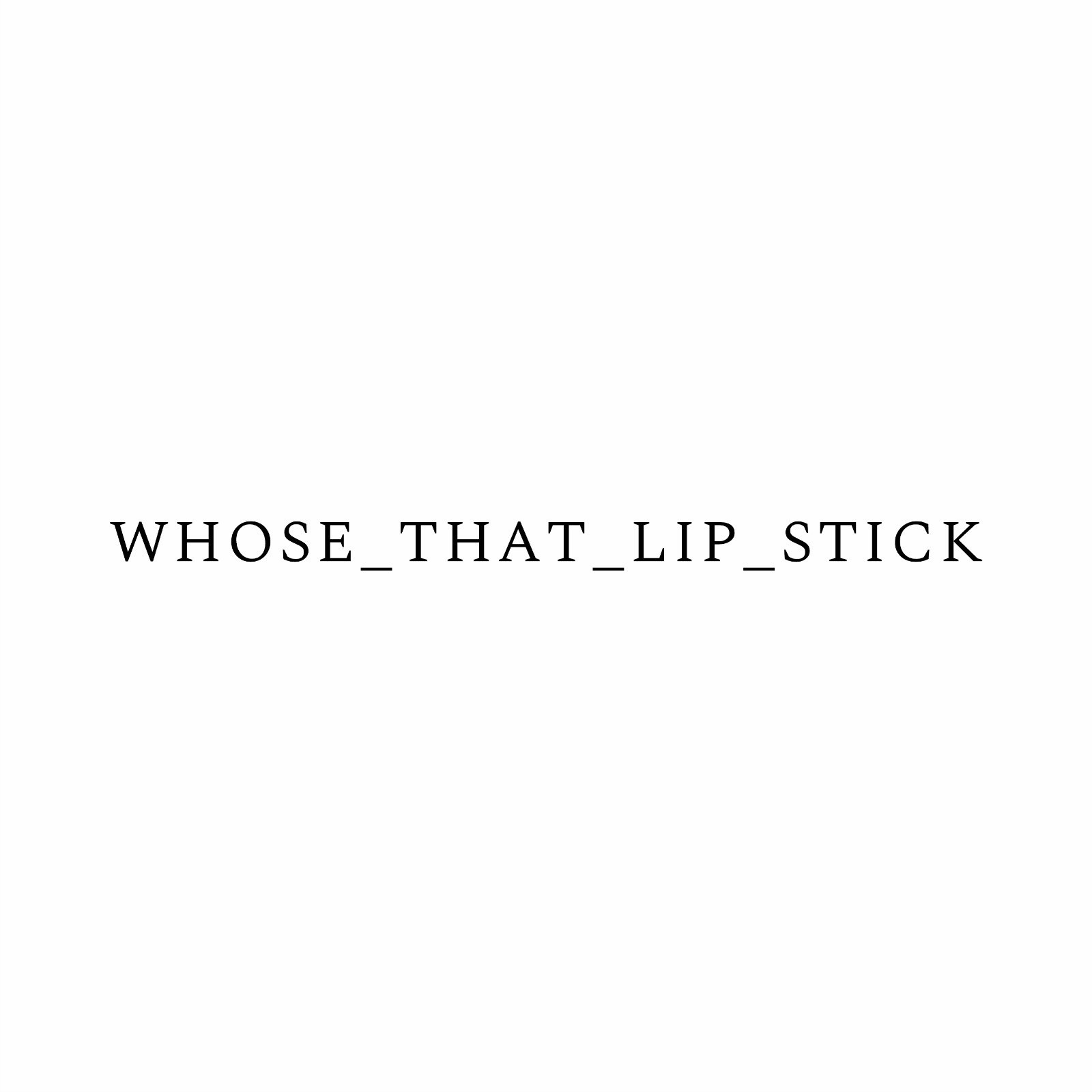 WHOSE_THAT_LIP_STICK